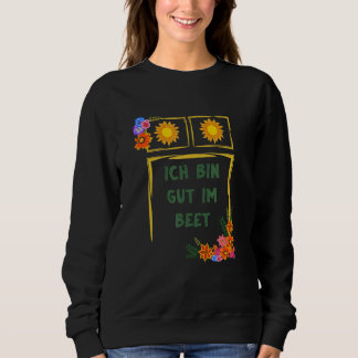 Ich Bin Gut Im Beet Gärtner Fun Sayings Sweatshirt