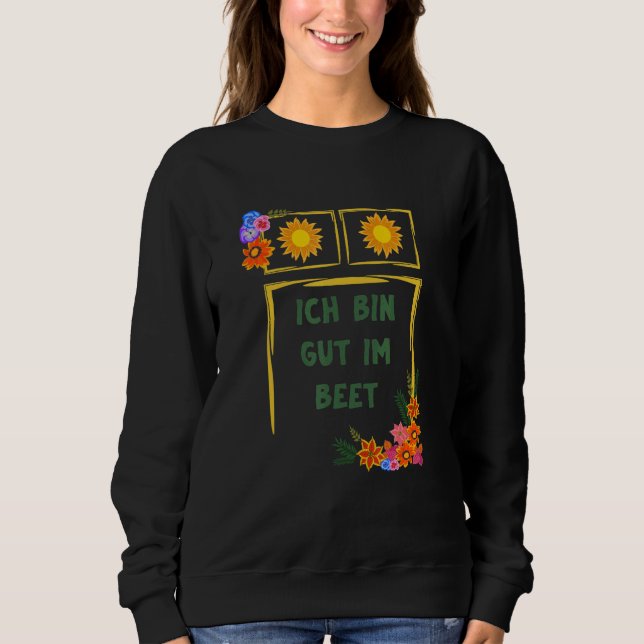 Ich Bin Gut Im Beet Gärtner Fun Sayings Sweatshirt (Front)