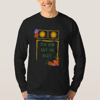 Ich Bin Gut Im Beet Gärtner Fun Sayings T-Shirt