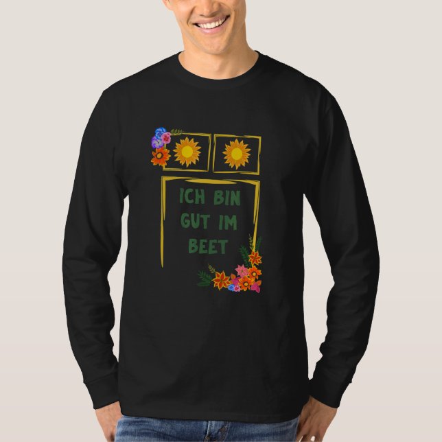 Ich Bin Gut Im Beet Gärtner Fun Sayings T-Shirt (Front)