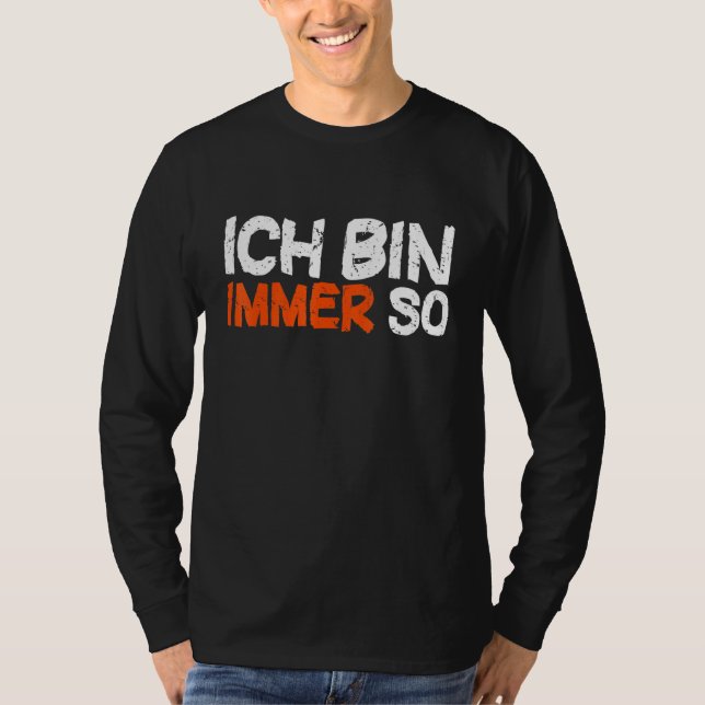 Ich Bin Immer So  Colleague  Saying [German Langua T-Shirt (Front)