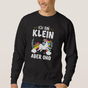 Ich bin kleine aber oho Statement Sweatshirt