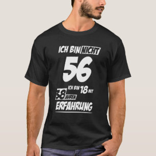 Ich Bin Nicht 56 Ich Bin 18 Mit 38 Jahre Experienc T-Shirt