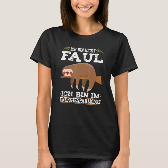 Ich Bin Nicht Faul Energy Saving Mode Sloth Slogan T-Shirt (Front)