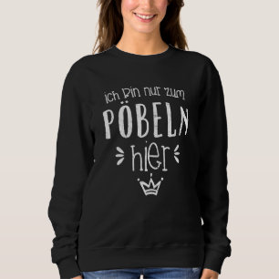 Ich Bin Nur Zum Pöbel Hier Motto Krawall Klugschei Sweatshirt
