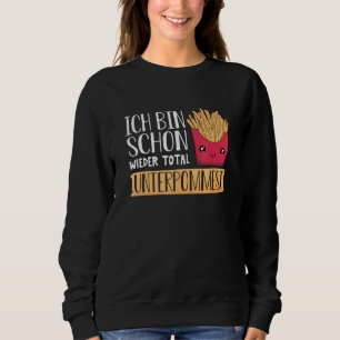 Ich Bin Schon Wieder Total Unterpommest  French Fr Sweatshirt