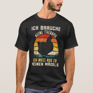 Ich Bracuhe Keine Therapie Ich Muss Zu Meine Mädch T-Shirt