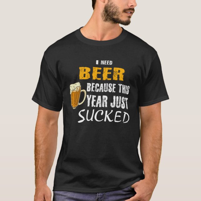Ich brauche Bier weil das Jahr scheiße war beer sa T-Shirt (Front)