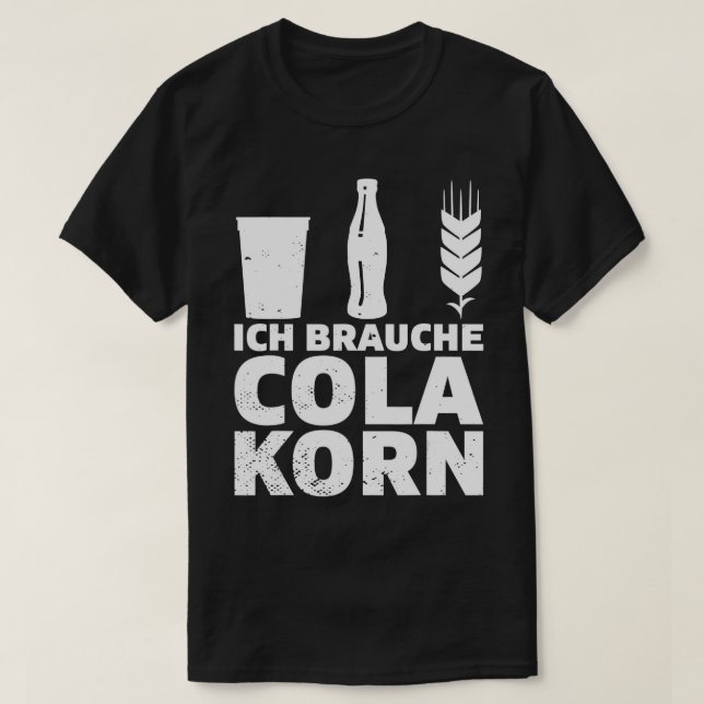 Ich brauche Cola Korn Saying Alcohol Saufen Party  T-Shirt (Design Front)