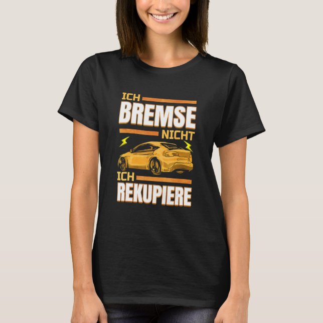 Ich Bremse Nicht Ich Rekupiere Electric Car Vehicl T-Shirt (Front)
