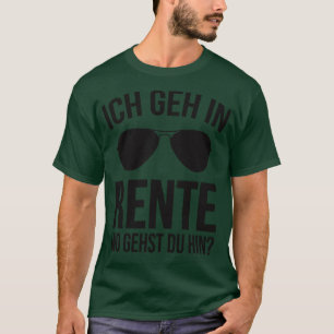 Ich geh in rente wo gehts du hin T-Shirt