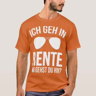 Ich geh in rente wo gehts du hin white T-Shirt