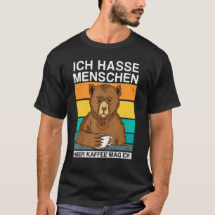 Ich Hasse Menschen Aber Kaffee Mag Ich Bear Sarkas T-Shirt