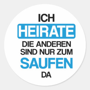Ich heirate die anderen sind nur zum saufen hier classic round sticker
