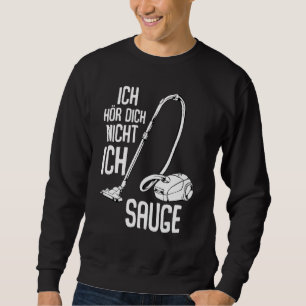 Ich Hörr Dich Nicht Ich Suge Vacuum Cleaner Cleani Sweatshirt