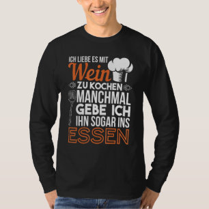 Ich Liebe Es Mit Wein Zu Cooking Chef Kitchen T-Shirt