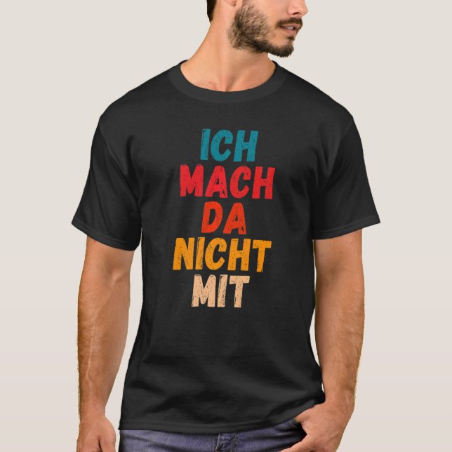 Ich mach da nicht mit Saying gegen Politk [German  T-Shirt (Front)