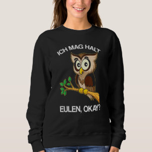 Ich Mag Halt Owl Okay Owl Sweatshirt