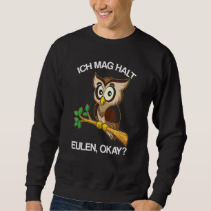 Ich Mag Halt Owl Okay Owl Sweatshirt