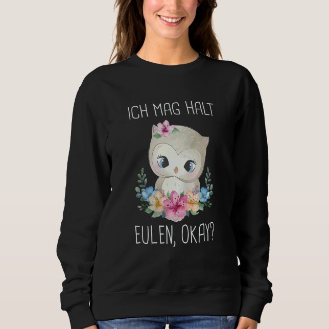 Ich mag halt Owls okay Sweatshirt (Front)