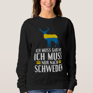 Ich muss gar nix ich muss nur nach Sweden Stag und Sweatshirt