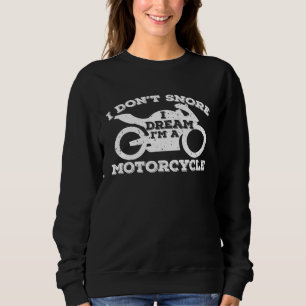 Ich Schnarche nicht ich träumume ich bin ein Motor Sweatshirt