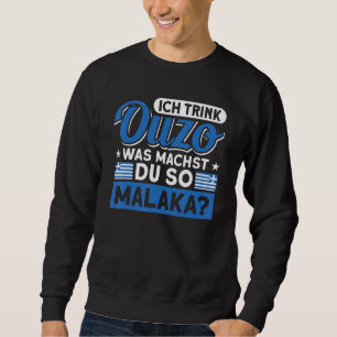 Ich Trink Ouzo Was Machst Du So Malaka Greeke Sweatshirt