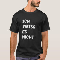 Ich Weiss Es Nicht Funny German Language Sayings N