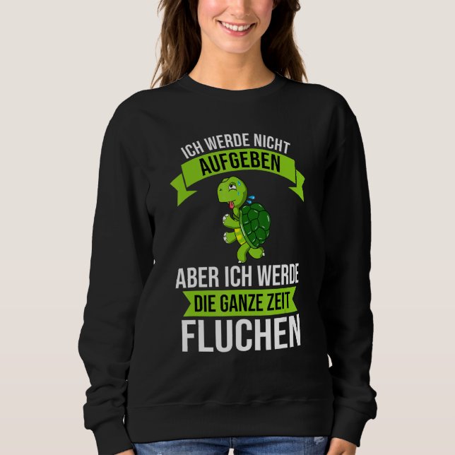 Ich Werde Nicht Abgeben Aber Die Ganze Zeit Sweari Sweatshirt (Front)