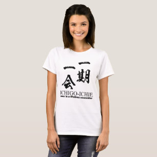 Ichi-go ichi-e: Japanese kanji quote: yojijukugo T-Shirt