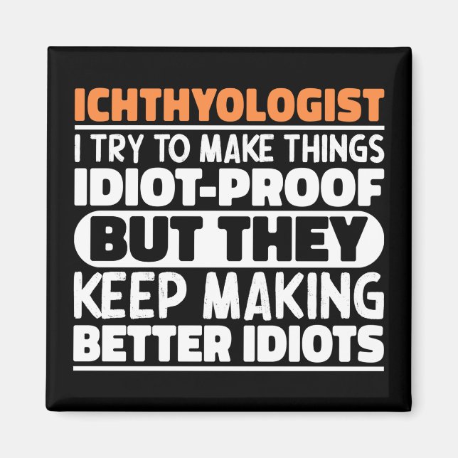 Ichthyologist I Try To Make Things Funny Sayings  Magnet (Front)