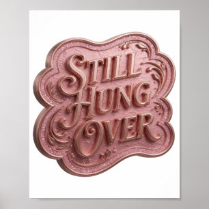 Iconic Gold STILL HUNG OVER 3D Text Art Poster