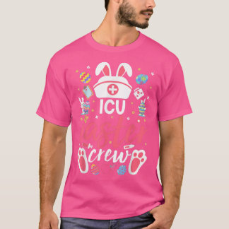 ICU Easter Nurse Crew Easter Day Critical care nur T-Shirt