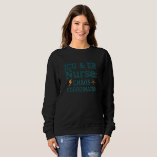 ICU & ER Nurse Chaos Coordinator Sweatshirt