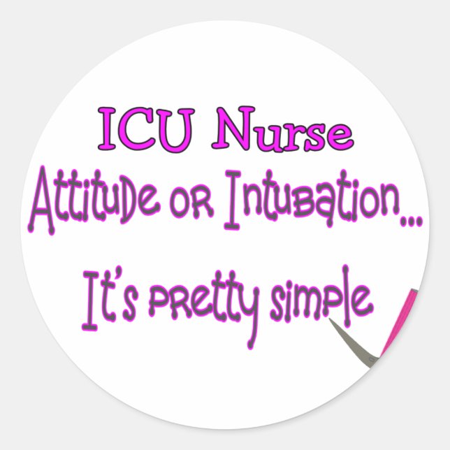 ICU Nurse "Attitude or Intubation"--Hilarious Classic Round Sticker (Front)
