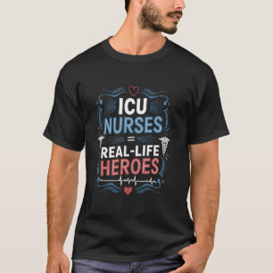 ICU Nurse Real Life Heroes, Intensive Care Unit IC T-Shirt