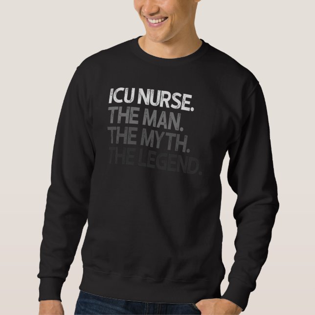 Icu Nurse The Man Myth Legend Sweatshirt (Front)