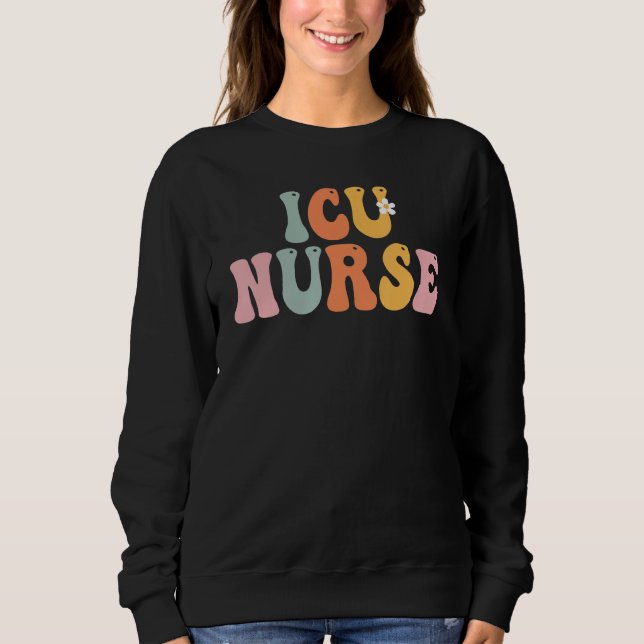 ICU Nurse Week Groovy Appreciation Day For Women F Sweatshirt (Front)