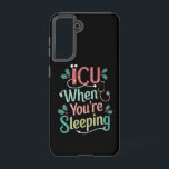 ICU When You're Sleeping ICU Nurse Christmas  Samsung Galaxy Case<br><div class="desc">ICU When You're Sleeping ICU Nurse Christmas</div>