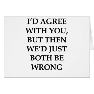 I'd Agree With You