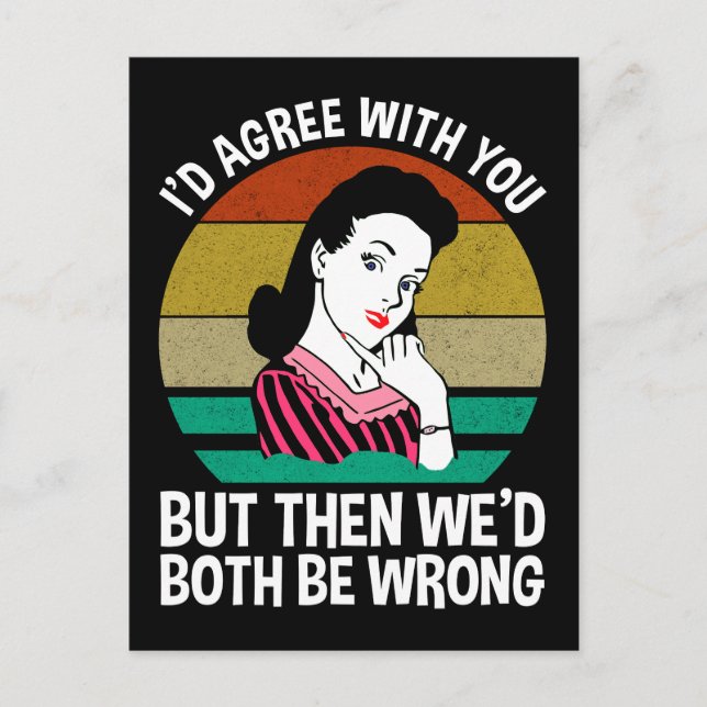 I'd Agree With You But Then We'd Both Be Wrong Postcard (Front)