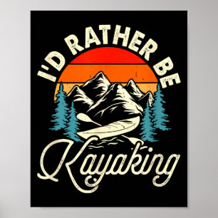 I'd be at the lake kayaking - canoeing at the lake poster