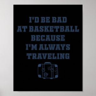 I'd Be D At Sketll Because I'm Always Traveling Poster
