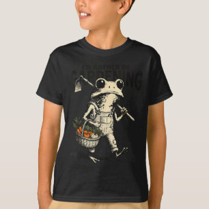 I'd be gardening funny frog gardening plant humour T-Shirt