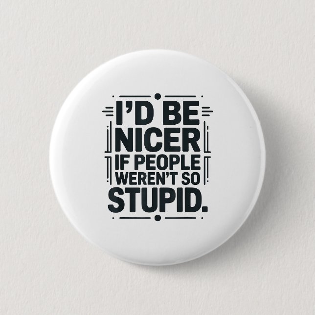 I'd Be Nicer If People Weren't So Stud  6 Cm Round Badge (Front)