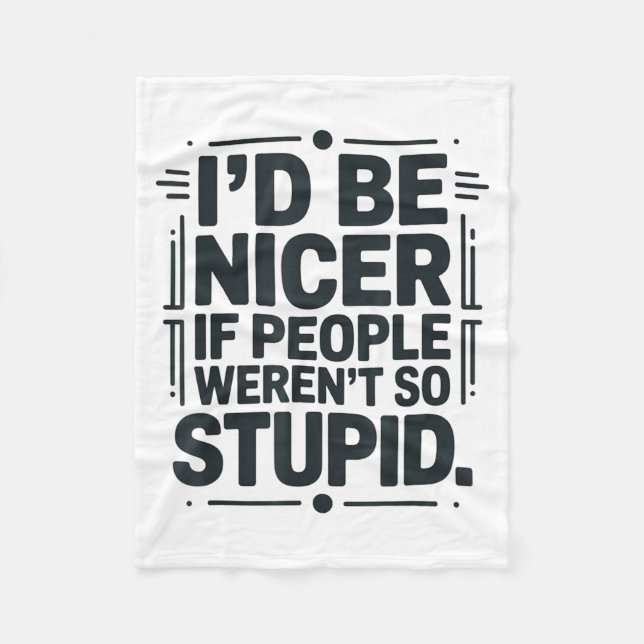 I'd Be Nicer If People Weren't So Stud  Fleece Blanket (Front)