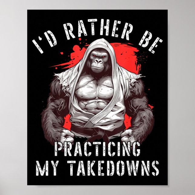 Id Be Practicing Takedowns BJJ Brazilian Jiu Jitsu Poster (Front)