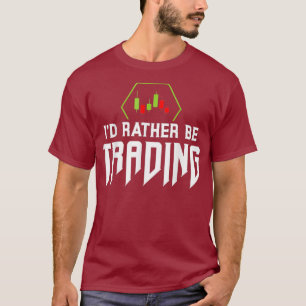 Id Be Rather Trading Crypto Forex Stock Market T-Shirt