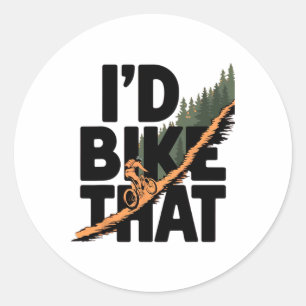 I'd Bike That Mountain Biking Trail Cyclist Outdoo Classic Round Sticker