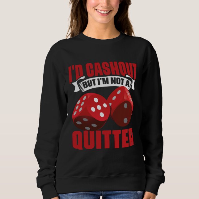 I'd Cash Out But I'm Not A Quitter Casino Poker Pl Sweatshirt (Front)